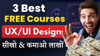 UI UX Design FREE में सीखो | 3 Best FREE Courses | Earn ₹1 Lakh/Month 