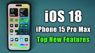 iOS 18 running on iPhone 15 Pro Max - TOP NEW FEATURES