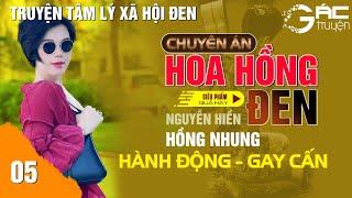 CHUYÊN ÁN HOA HỒNG ĐEN - TRUYỆN TÂM LÝ XÃ HỘI ĐEN - [TẬP 5] - NGHE 5 PHÚT NGỦ NGON