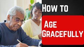 How to Age Gracefully: Embrace Life with Health and Positivity