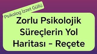 Zorlu Psikolojik Süreçlerin Yol Haritası-Reçete