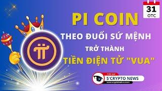 [5 Phút Crypto] - Pi Coin theo đuổi sứ mệnh trở thành tiền điện tử "vua"