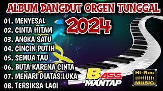 ALBUM DANGDUT ORGEN TUNGGAL 2024 || FUUL ALBUM DANGDUT PILIHAN TERBAIK BASS MANTAP