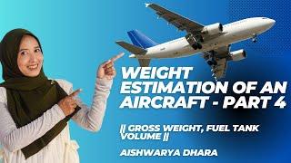 Weight Estimation of an Aircraft - Part 4 || Gross Weight, Fuel Tank Volume || Aishwarya Dhara