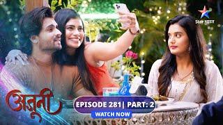 EP-281 Part 2 | Ajooni | Kya naraaz Ajooni ko mana payega Rajveer? | अजूनी #starbharat