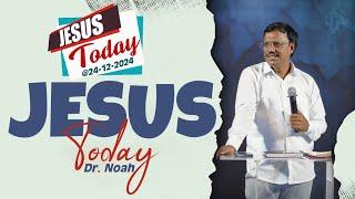 Jesus Today | 24 December 2024 | Dr. Noah