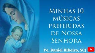 MINHAS 10 MÚSICAS PREFERIDAS DE NOSSA SENHORA