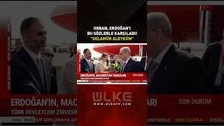 Orban, Erdoğan'ı Bu Sözlerle Karşıladı "Selamün Aleyküm" #shorts
