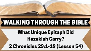 What Unique Epitaph Did Hezekiah Carry? | 2 Chronicles 29:1-19 | Lesson 54 | WTTB