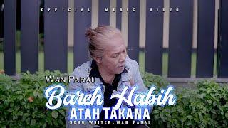 Bareh Habih Atah Takana - WAN PARAU [ Official Music Video ]