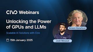 Unlocking the Power of GPUs and LLMs: Scalable AI Solutions with Civo