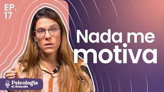 Motivación 0: ¿Por qué nada me motiva? | Psicología al Desnudo | T3 E17