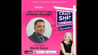 267 - How To Profit From Distressed Mortgages with Martin Saenz