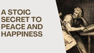 A Stoic Secret to Peace and Happiness