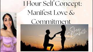 1 Hour Self Concept: Manifest Your Specific Person: Love/Relationship & Commitment