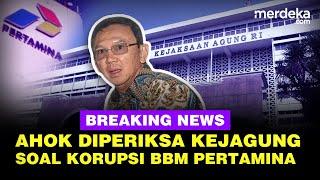  LIVE - Kejagung Periksa Ahok Soal Kasus Korupsi BBM Pertamina