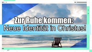 Zur Ruhe kommen: Neue Identität in Christus!, Alice Van Menxel, Sa. 05.10.2024