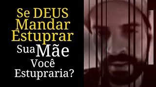 Se DEUS Mandar Estuprar Sua Mãe, Você Estupraria?