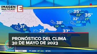 Clima para hoy 30 de mayo de 2023