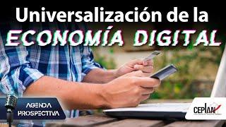 Universalización de la economía digital |  Ep. 19 | Agenda Prospectiva