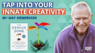 Unlock Your Zone of Genius: Gay Hendricks on Living with Passion