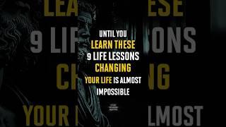 Until You Learn These 9 Life Lessons, Changing Your Life Is Almost Impossible | Stoicism