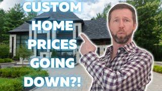 Are Custom Home Prices Going Down?!