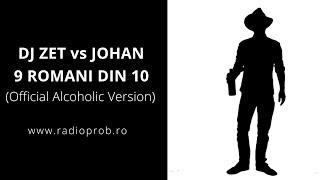 Dj Zet vs Johan - 9 Romani Din 10 (Official Alcoholic Version)