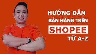 Hướng dẫn bán hàng trên shopee hiệu quả từ A-Z - Bán hàng shopee 2021