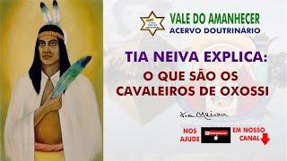 TIA NEIVA EXPLICA: O QUE SÃO OS CAVALEIROS DE OXOSSI - VALE DO AMANHECER - ACERVO DOUTRINÁRIO