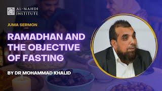 Ramadhan and the Objective of Fasting | Dr Mohammad Khalid | Juma Sermon