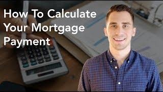 How To Calculate Your Mortgage Payment