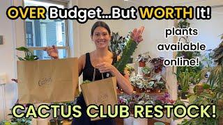 OVER Budget...But WORTH It! Cactus Club Restock - Plant Shopping & Houseplant Haul