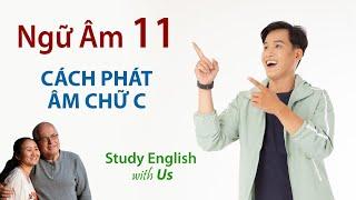 Phonetics 11 [Ngữ Âm 11]: CÁCH PHÁT ÂM CHỮ C (Phần 1)