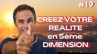 CREER SA REALITE DANS LA 5ème DIMENSION