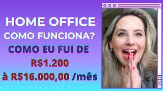 How does HOME OFFICE work? How I went from R$ 1,200 to R$ 16,000.00