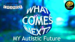 My Autistic Future (Autism & Change)