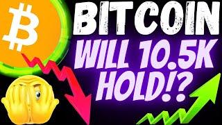 WARNING!! WILL BITCOIN HOLD 10.5K?BTC TA trading, charts, news, targets, analysis