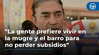 Gustavo Bolívar: "La gente prefiere vivir en la mugre y el barro para no perder subsidios"