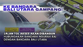 TOP ! Bandara Bali Utara Akan Terhubung Dengan Bandara Ngurah Rai, JALAN TOL AKSES Segera Dibangun !