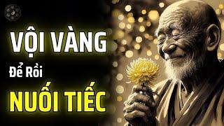 ĐỜI NGƯỜI CÀNG VỘI VÀNG LẠI CÀNG DỄ DÀNG HỐI TIẾC | THUẬT CỔ NHÂN