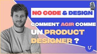 No Code : Comment agir comme un Product Designer ?