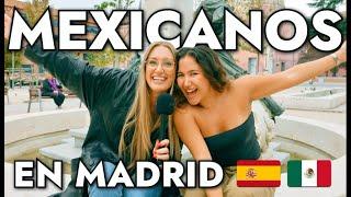 MEXICANOS viviendo en Madrid, España 