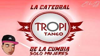 TROPITANGO - ENGANCHADOS SOLO MUJERES _ colombiano _ tropitango la catedral de la cumbia