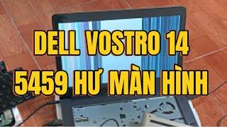 DELL VOSTRO 14 5459 HƯ MÀN HÌNH #thaymanhinhdell