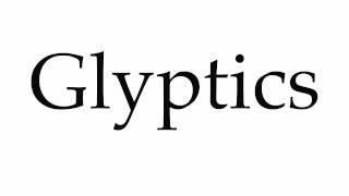 How to Pronounce Glyptics