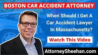 When Should I Get A Car Accident Lawyer In Massachusetts? | Boston Car Accident Attorney