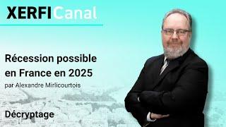 Récession possible en France en 2025 [Alexandre Mirlicourtois]