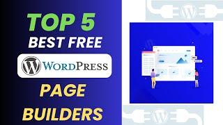 Top 5  Best Free WordPress Page Builders