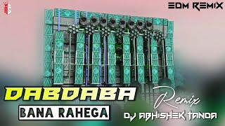 Dabdaba Tha Dabdaba Hai Dabdaba Bana Rahega Edm Remix | dabdaba bna rahega edm mix | Abhishek Tanda